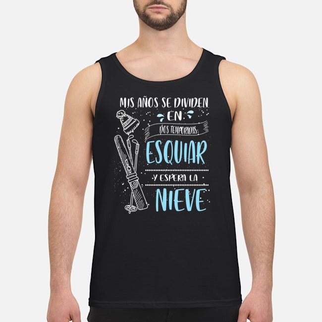 Mis Anos Se Dividen En Dos Temporadas Esquiar Y Espera La Nieve Shirt 5 Mis Anos Se Dividen En Dos Temporadas Esquiar Y Espera La Nieve Guy Tank Top
