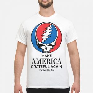 Make America Grateful Again #wewillgetby Shirt 5 Make America Grateful Again #wewillgetby Shirt