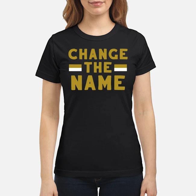 Change The Name Shirt 6 Change The Name Ladies Tee