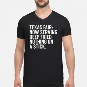 Texas Fair Now Serving Deep Fried Nothing On A Stick Shirt 8 Texas Fair Now Serving Deep Fried Nothing On A Stick Shirt