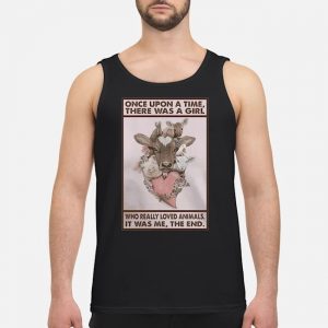 Cows Once Upon A Time There Was A Girl Who Really Loved Animals It Was Me The End Shirt 7 Cows Once Upon A Time There Was A Girl Who Really Loved Animals It Was Me The End Guy Tank Top
