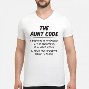 The Aunt Code Bedtime Is Whenever The Answer Always Yes Your Mom Doesn't Need To Know Shirt 8 The Aunt Code Bedtime Is Whenever The Answer Always Yes Your Mom Doesn't Need To Know Shirt