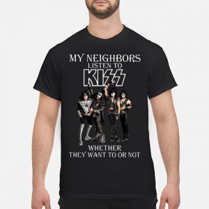 My Neighbors Listen To Kiss Whether They Want To Or Not Shirt 5 My Neighbors Listen To Kiss Whether They Want To Or Not Shirt