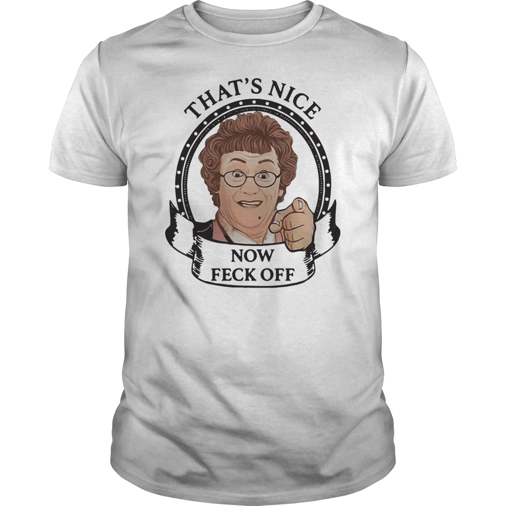 Mrs Brown's Boys That's Nice Now Feck Off Shirt 5 Mrs Brown's Boys That's Nice Now Feck Off Shirt