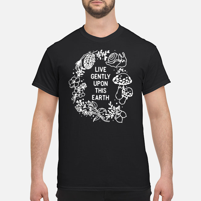Live Gently Upon This Earth Shirt 1 Live Gently Upon This Earth Shirt 1