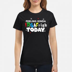 Feeling Kinda Idgaf Ish Today Shirt 6 Feeling Kinda Idgaf Ish Today Shirt