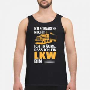 Ich Schnarche Nicht Ich Träume Dass Ich Ein LKW Bin Shirt 7 Ich Schnarche Nicht Ich Träume Dass Ich Ein LKW Bin Shirt