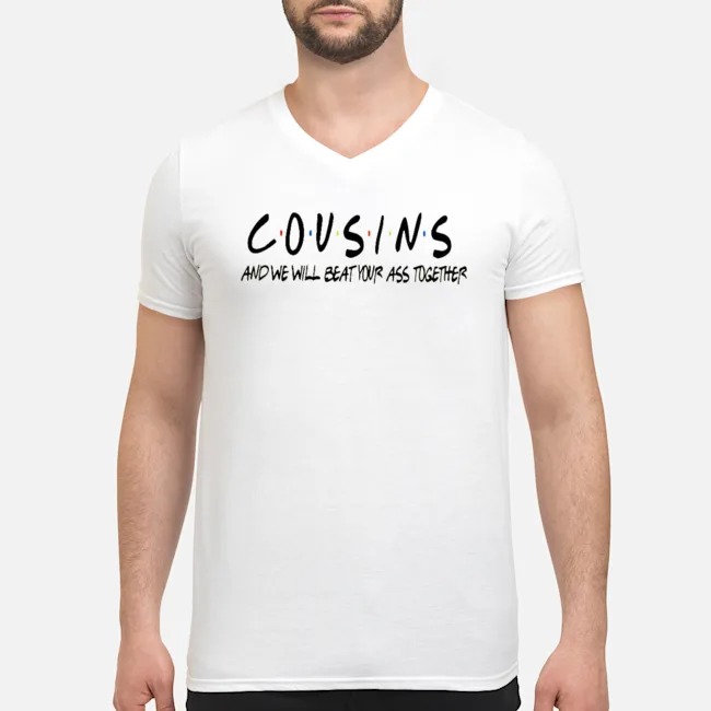 Cousins And We Will Beat Your Ass Together Shirt 5 Cousins And We Will Beat Your Ass Together Guy V-neck
