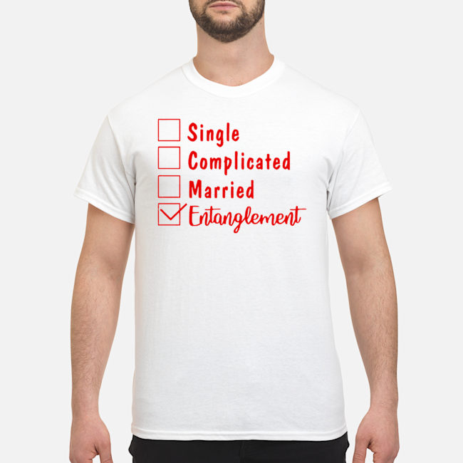 Single Complicated Married Entanglement Shirt 1 Single Complicated Married Entanglement Shirt