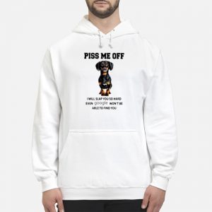 Dachshund Piss Me Off I Will Slap You So Hard Even Google Won't Be Able To Find You Shirt 5 Dachshund Piss Me Off I Will Slap You So Hard Even Google Won't Be Able To Find You Shirt