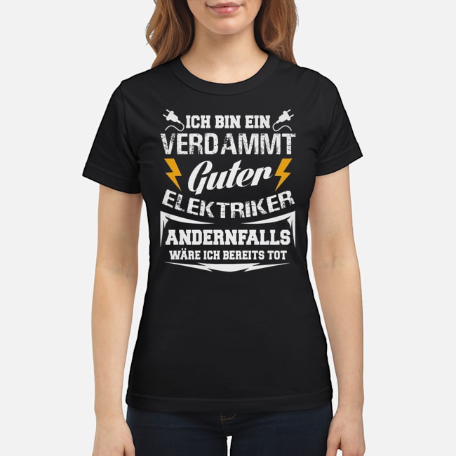 Ich Bin Ein Verdammt Guter Elektriker Andernfalls Wäre Ich Bereits Tot Shirt 7 Ich Bin Ein Verdammt Guter Elektriker Andernfalls Wäre Ich Bereits Tot Ladies Tee