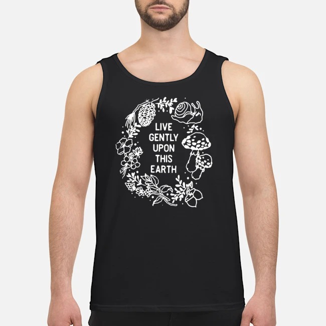 Live Gently Upon This Earth Shirt 7 Live Gently Upon This Earth Guy Tank Top