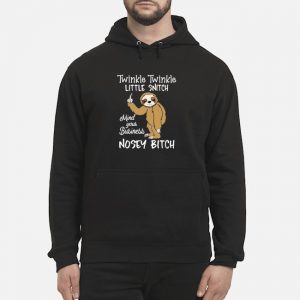 Sloth Twinkle Twinkle Little Snitch Mind Your Business Nosey Bitch Shirt 5 Sloth Twinkle Twinkle Little Snitch Mind Your Business Nosey Bitch Shirt