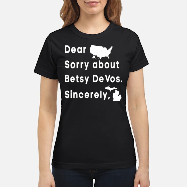 Dear America Sorry About Betsy DeVos Sincerely Shirt 7 Dear America Sorry About Betsy DeVos Sincerely Ladies Tee