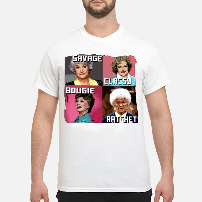 Golden Girls Savage Classy Bougie Ratchet Shirt 1 Golden Girls Savage Classy Bougie Ratchet Shirt