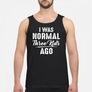 I Was Normal Three Kids Ago Shirt 7 I Was Normal Three Kids Ago Shirt