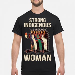 Strong Indigenous Woman Shirt 5 Strong Indigenous Woman Shirt