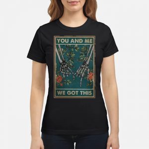 Family You And Me We Got This Shirt 5 Family You And Me We Got This Shirt