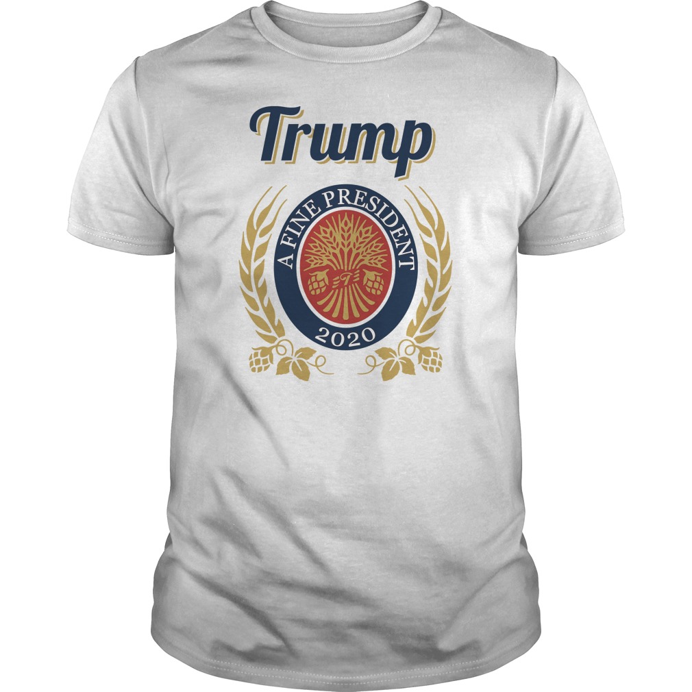 Trump A Fine President 2020 Shirt 1 Trump A Fine President 2020 Shirt