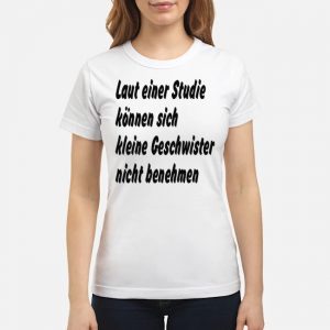 Laut Einer Studie Können Sich Kleine Geschwister Nicht Benehmen Shirt 6 Laut Einer Studie Können Sich Kleine Geschwister Nicht Benehmen Shirt