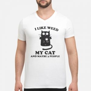 I Like Weed My Cat And Maybe 3 People Shirt 7 I Like Weed My Cat And Maybe 3 People Shirt