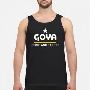 Goya Come And Take It Shirt 7 Goya Come And Take It Shirt