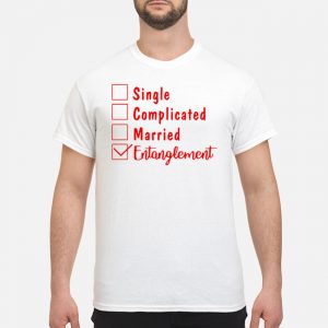 Single Complicated Married Entanglement Shirt 5 Single Complicated Married Entanglement Shirt