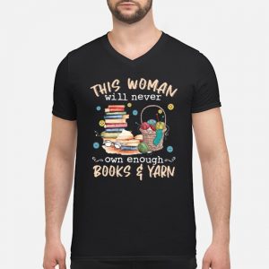 This Woman Will Never Own Enough Books And Yarn Shirt 8 This Woman Will Never Own Enough Books And Yarn Shirt
