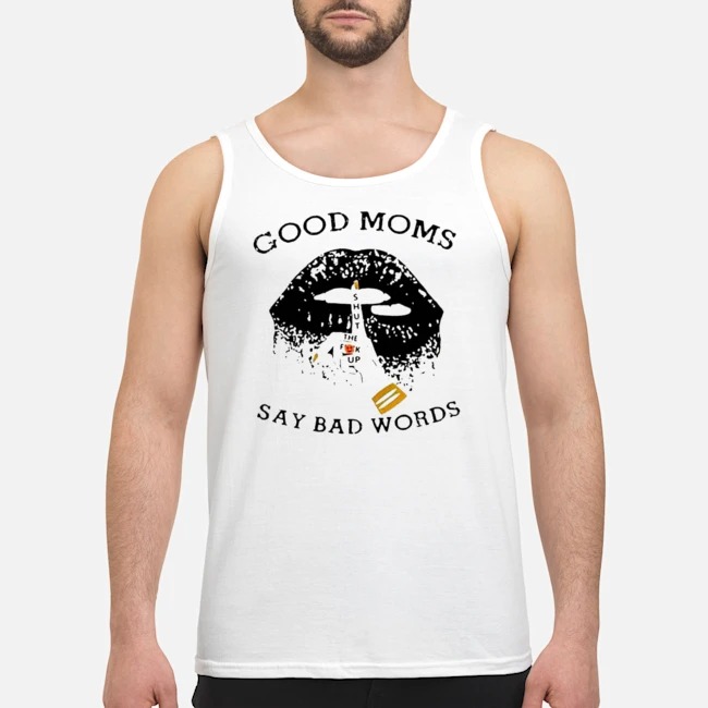 Lips Good Moms Shut The Fuck Up Say Bad Words Shirt 7 Lips Good Moms Shut The Fuck Up Say Bad Words Guy Tank Top