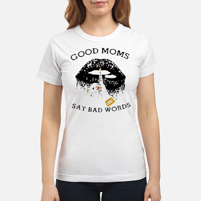 Lips Good Moms Shut The Fuck Up Say Bad Words Shirt 8 Lips Good Moms Shut The Fuck Up Say Bad Words Ladies Tee