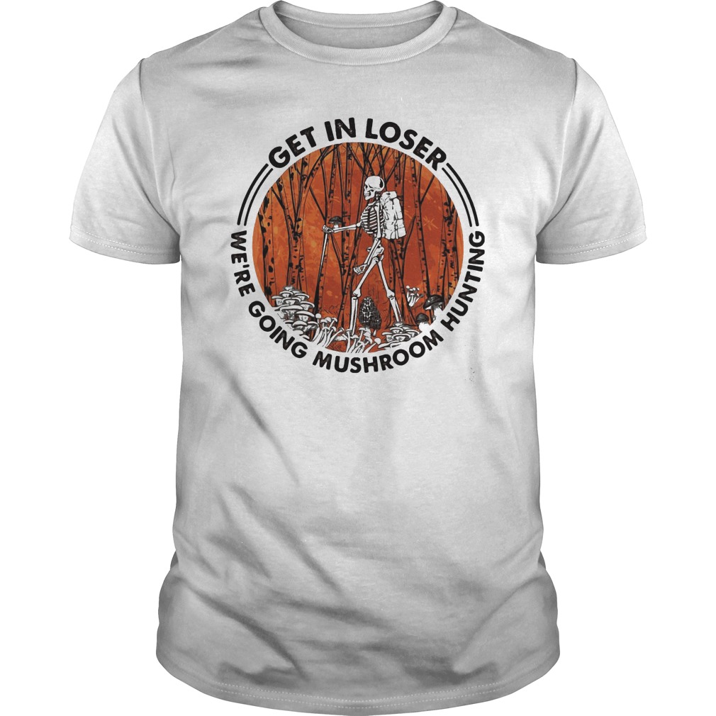 Skeleton Get In Lose We're Going Mushroom Hunting Shirt 5 Skeleton Get In Lose We're Going Mushroom Hunting Shirt