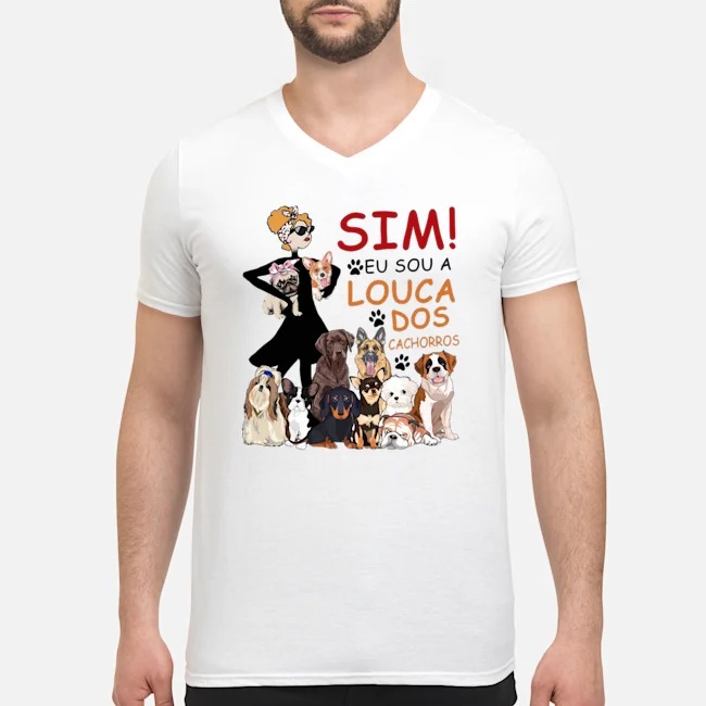 Sim Eu Sou A Louca Dos Cachorros Shirt 7 Sim Eu Sou A Louca Dos Cachorros Shirt