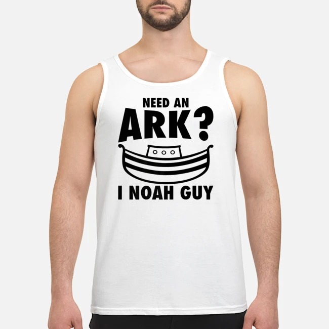 Need An Ark I Noah Guy Shirt 6 Need An Ark I Noah Guy Guy Tank Top
