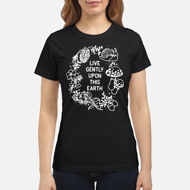 Live Gently Upon This Earth Shirt 5 Live Gently Upon This Earth Ladies Tee