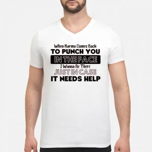 When Karma Comes Back To Punch You In The Face I Wanna Be There Just In Case It Needs Help Shirt 5 When Karma Comes Back To Punch You In The Face I Wanna Be There Just In Case It Needs Help Shirt