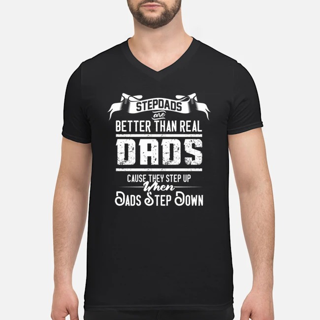Stepdads Are Better Than Real Dads Because They Step Up When Dads Step Down Shirt 8 Stepdads Are Better Than Real Dads Because They Step Up When Dads Step Down Shirt