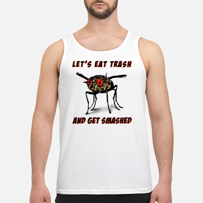 Mosquitoes Let's Eat Trash And Get Smashed Shirt 6 Mosquitoes Let's Eat Trash And Get Smashed Guy Tank Top