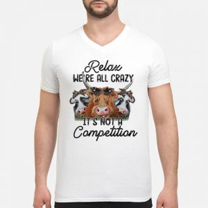 Cows Relax We're All Crazy It's Not A Competition Shirt 7 Cows Relax We're All Crazy It's Not A Competition Guy V-neck