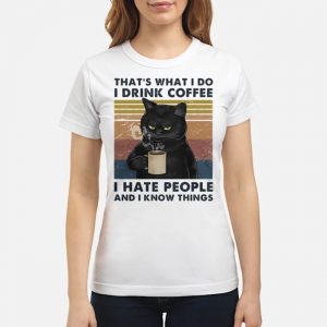 Cat That's What I Do I Drink Coffee I Hate People And I Know Things Vintage Shirt 6 Cat That's What I Do I Drink Coffee I Hate People And I Know Things Vintage Ladies Tee