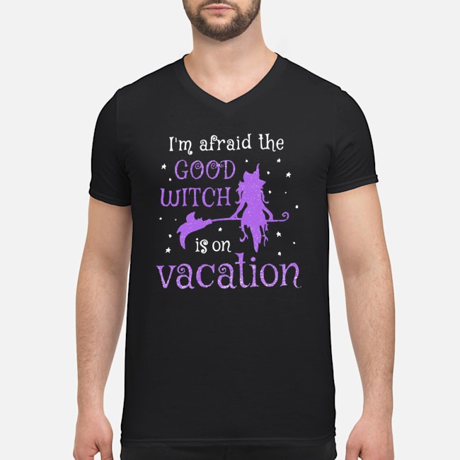 I'm Afraid The Good Witch Is On Vacation Shirt 7 I'm Afraid The Good Witch Is On Vacation Shirt
