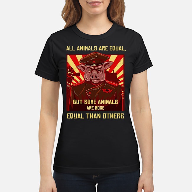 All Animals Are Equal But Some Animals Are More Equal Than Others Shirt 8 All Animals Are Equal But Some Animals Are More Equal Than Others Shirt