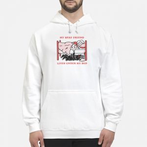 My Best Friend Lives Under My Bed Shirt 5 My Best Friend Lives Under My Bed Shirt