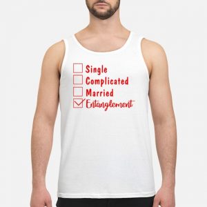 Single Complicated Married Entanglement Shirt 7 Single Complicated Married Entanglement Shirt
