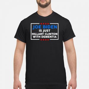 Joe Biden Is Just Hillary Clinton With Dementia Shirt 5 Joe Biden Is Just Hillary Clinton With Dementia Shirt