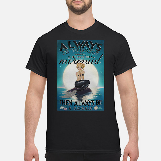 Always Be Yourself Unless You Can Be A Mermaid Then Always Be A Mermaid Sunset Shirt 5 Always Be Yourself Unless You Can Be A Mermaid Then Always Be A Mermaid Sunset Shirt