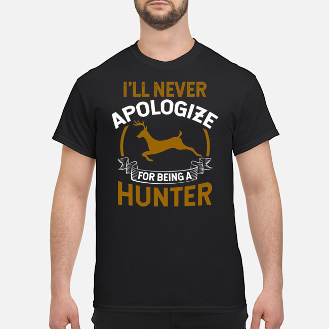 I'll Never Apologize For Being A Hunter Shirt 5 I'll Never Apologize For Being A Hunter Shirt