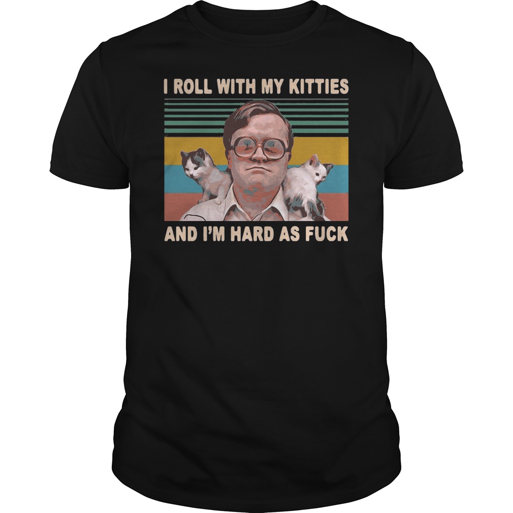 I Roll With My Kitties And I'm Hard As Fuck Vintage Shirt 5 I Roll With My Kitties And I'm Hard As Fuck Vintage Shirt
