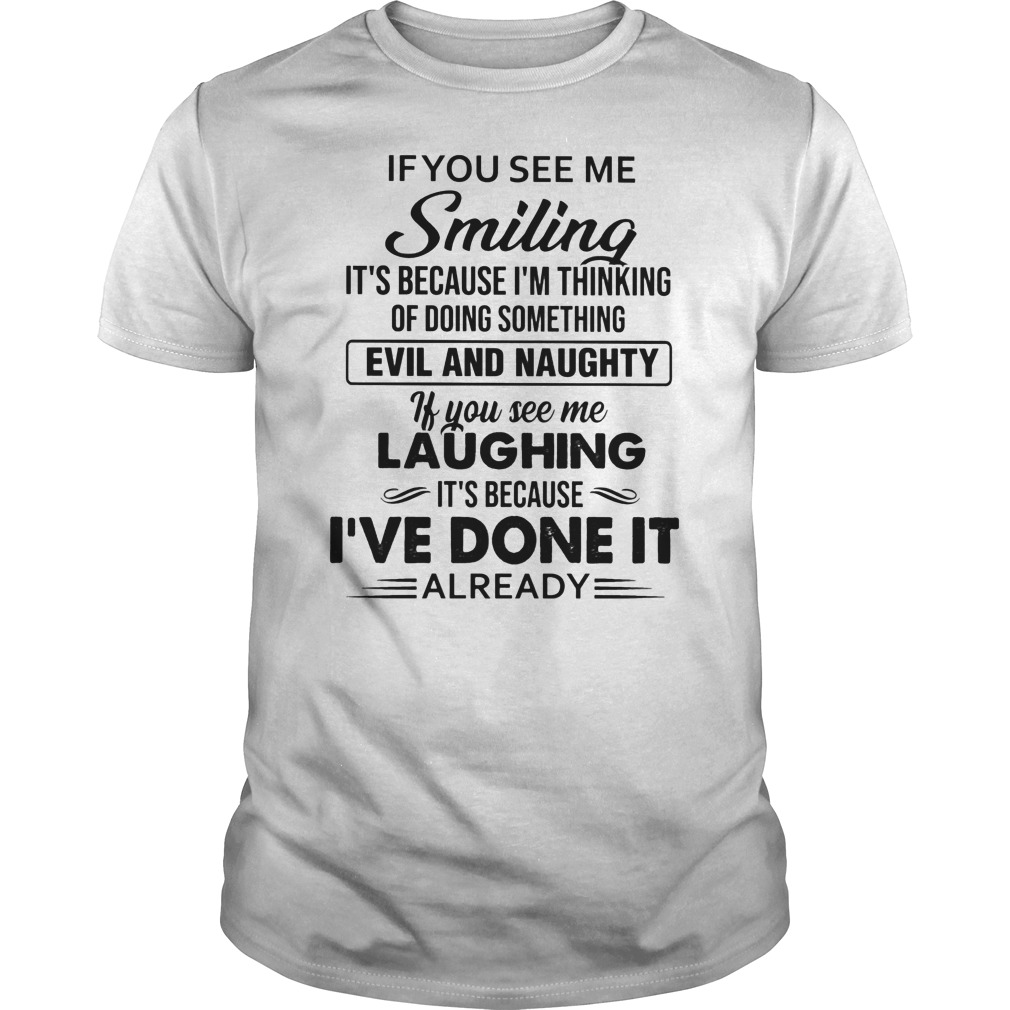 If You See Me Smiling It's Because I'm Thinking Of Doing Something Evil And Naughty Shirt 5 If You See Me Smiling It's Because I'm Thinking Of Doing Something Evil And Naughty Shirt