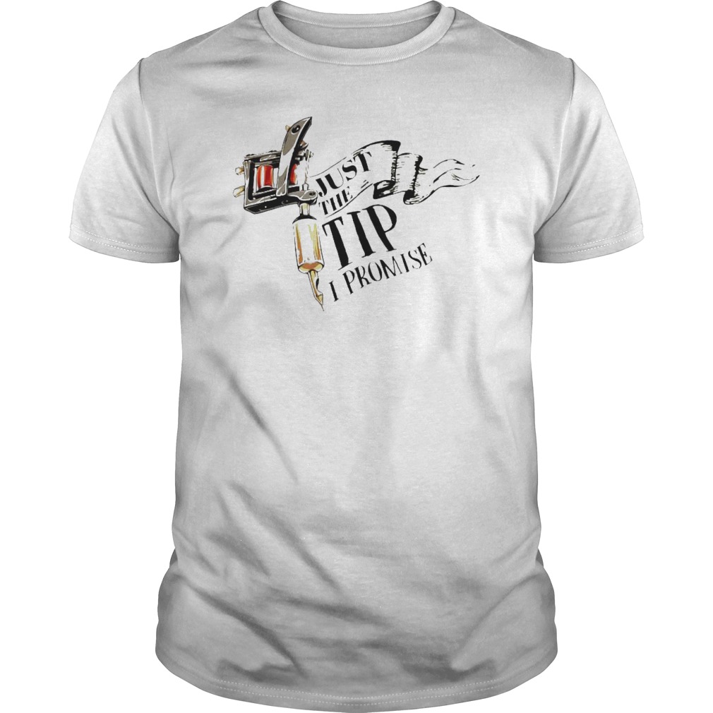 Tattoo Machine Just The Tip I Promise Shirt 5 Tattoo Machine Just The Tip I Promise Shirt