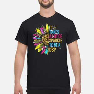 It Takes A Lot Of Sparkle To Be A DSP Sunflower Shirt 5 It Takes A Lot Of Sparkle To Be A DSP Sunflower Shirt